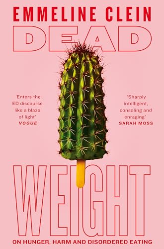 Dead Weight : On Hunger, Harm and Disordered Eating