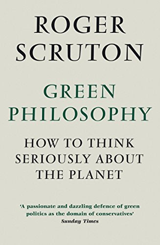 Green Philosophy: How to Think Seriously About the Planet