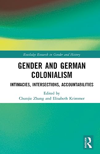 Gender and German Colonialism: Intimacies, Accountabilities, Intersections (Routledge Research in Gender and History)