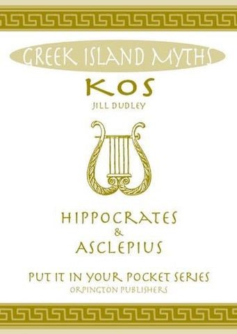 Greek Island Myths: Kos : Hippocrates and Asclepius ( inchPut it in Your Pocket inch Series of Booklets)