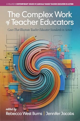The Complex Work of Teacher Educators : Cases that Illustrate Teacher Educator Standards in Action