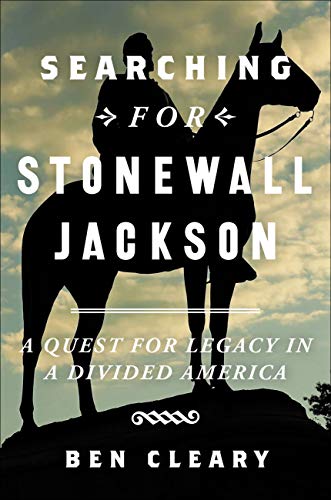 Searching for Stonewall Jackson : A Quest for Legacy in a Divided America