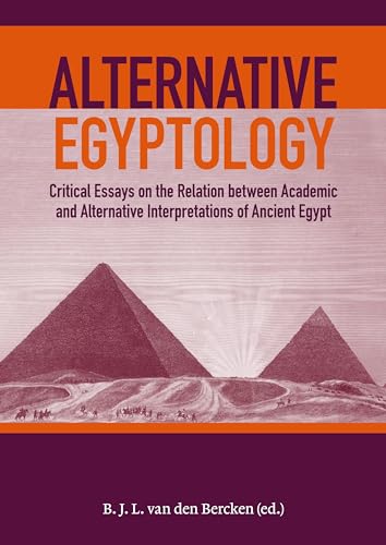 Alternative Egyptology : Papers on the relation between alternative and academic interpretations of ancient Egypt
