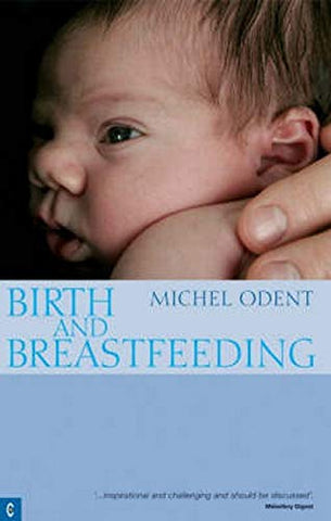 Birth and Breastfeeding: Rediscovering the Needs of Women During Pregnancy and Childbirth (Health & Healing)