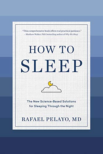 How to Sleep : The New Science-Based Solutions for Sleeping Through the Night