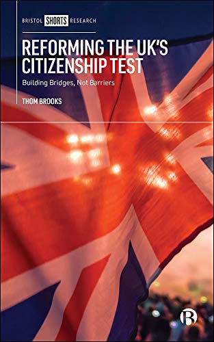 Reforming the UK’s Citizenship Test : Building Bridges, Not Barriers