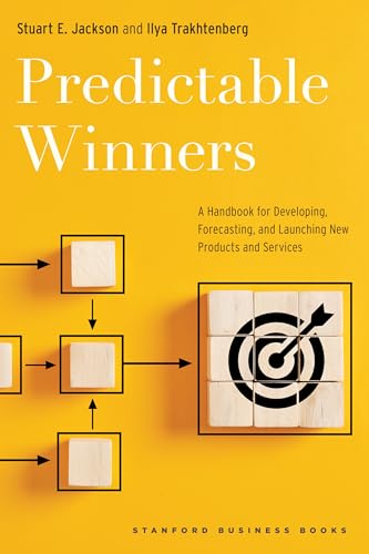 Predictable Winners : A Handbook for Developing, Forecasting, and Launching New Products and Services