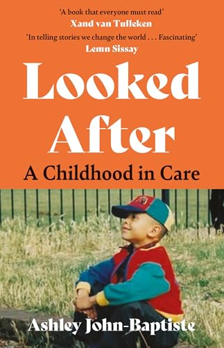 Looked After : A moving, honest memoir about growing up in the British care system