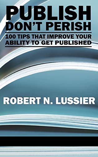 Publish Don't Perish : 100 Tips That Improve Your Ability to Get Published