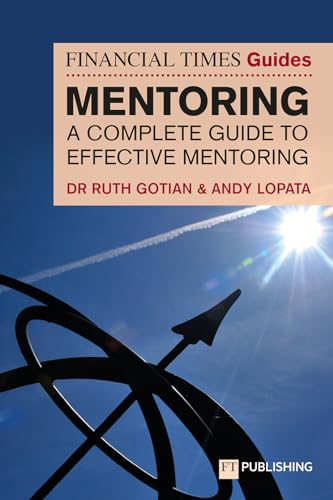The Financial Times Guide to Mentoring: A complete guide to effective mentoring