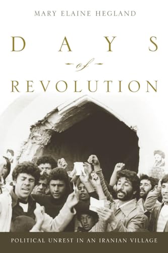 Days of Revolution: Political Unrest in an Iranian Village