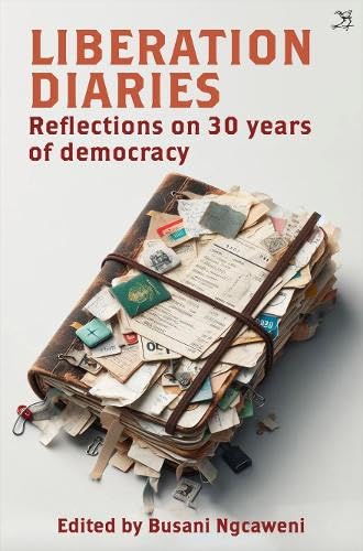 Liberation Diaries : Reflections on 30 Years of Democracy