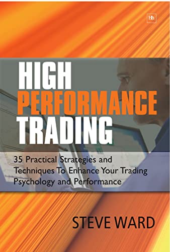 High Performance Trading : 35 Practical Strategies and Techniques to Enhance Your Trading Psychology and Performance