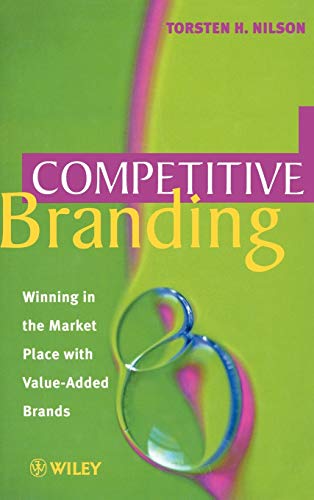 Competitive Branding: Winning in the Market Place with Value-added Brands