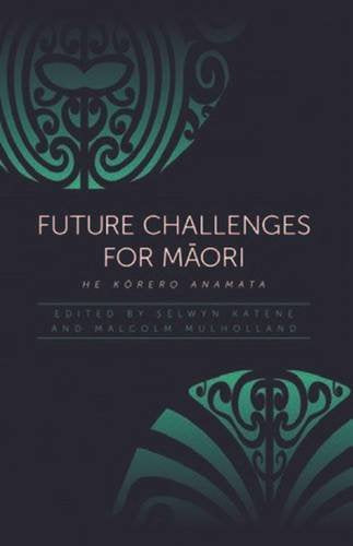 Future Challenges for Maori : He Korero Anamata