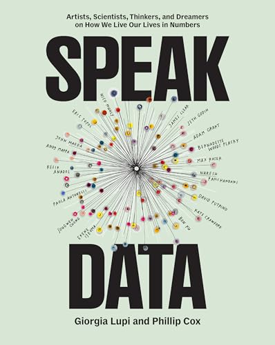 Speak Data: Artists, Scientists, Thinkers, and Dreamers on How We Live Our Lives in Numbers [Flexibound] [2025] Lupi, Giorgia; Cox, Phillip