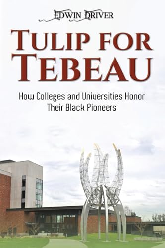Tulip for Tebeau : How Colleges and Universities Honor Their Black Pioneers