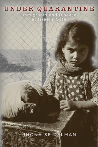 Under Quarantine: Immigrants and Disease at Israels Gate