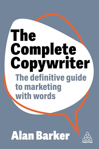 The Complete Copywriter : The Definitive Guide to Marketing with Words