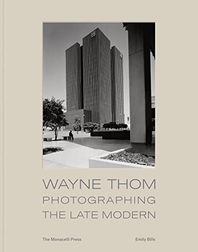 Wayne Thom: Envisioning the Late Modern: Photographing the Late Modern