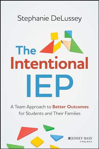 The Intentional IEP : A Team Approach to Better Outcomes for Students and Their Families