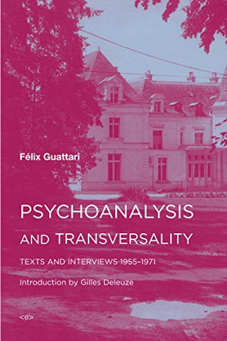 Psychoanalysis and Transversality: Texts and Interviews 1955--1971 (Semiotext(e) / Foreign Agents)