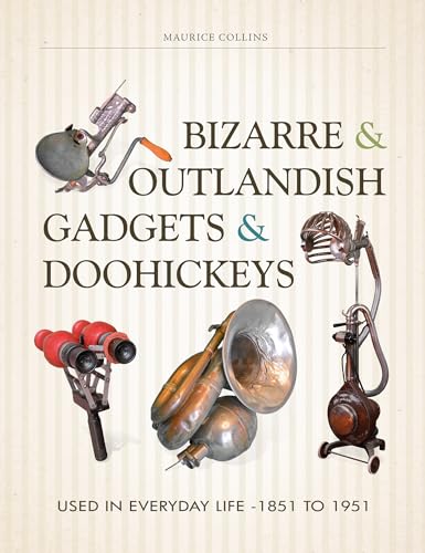 Bizarre & Outlandish Gadgets & Doohickeys