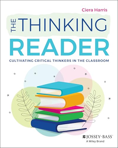 The Thinking Reader : Cultivating Critical Thinkers in the Classroom