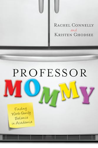 Professor Mommy: Finding Work-Family Balance in Academia