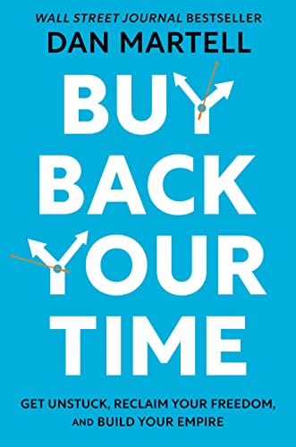 Buy Back Your Time: Get Unstuck, Reclaim Your Freedom, and Build Your Empire