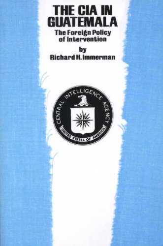 The CIA in Guatemala: The Foreign Policy of Intervention