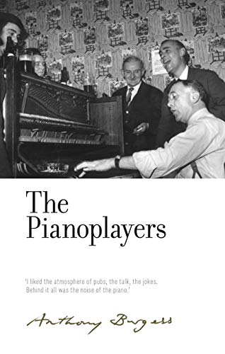 The Pianoplayers (The Irwell Edition of the Works of Anthony Burgess): By Anthony Burgess