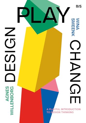 Design, Play, Change : A Playful Introduction to Design Thinking