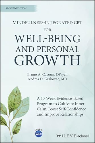Mindfulness-integrated CBT for Well-being and Personal Growth : A 10-week Evidence-based Program to Cultivate Inner Calm, Boost Self-confidence and Improve Relationships