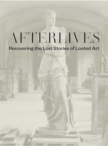 Afterlives: Recovering the Lost Stories of Looted Art