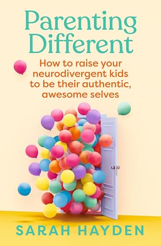 Parenting Different : How to raise your neurodivergent kids to be their authentic, awesome selves