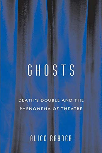 Ghosts: DeathS Double And The Phenomena Of Theatre