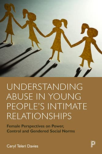 Understanding Abuse in Young People’s Intimate Relationships : Female Perspectives on Power, Control and Gendered Social Norms