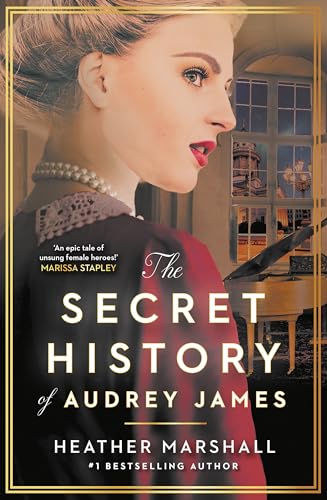 The Secret History of Audrey James : A gripping dual-timeline WWII historical story of courage, sacrifice and friendship from the internationally bestselling author