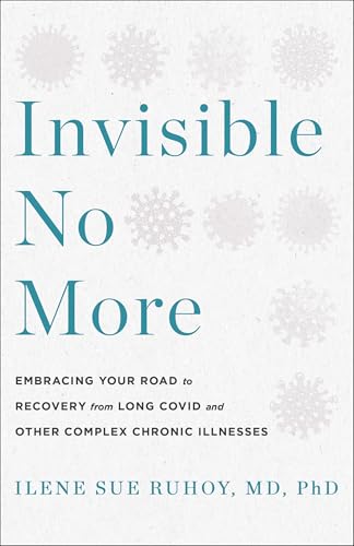 Invisible No More : Embracing Your Road to Recovery from Long Covid and Other Complex Chronic Illnesses