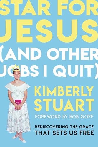 Star for Jesus (And Other Jobs I Quit) : Rediscovering the Grace that Sets Us Free