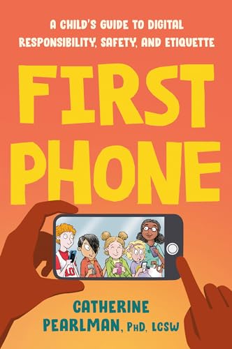 First Phone : A Child's Guide to Digital Responsibility, Safety, and Etiquette