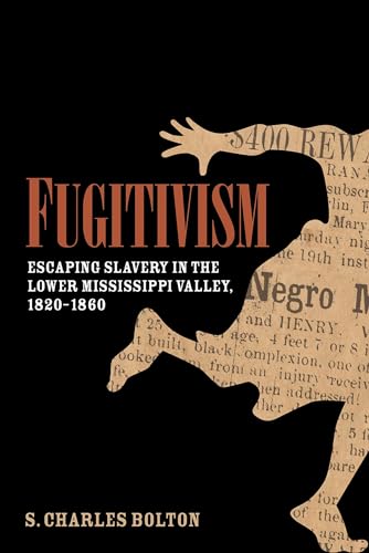 Fugitivism : Escaping Slavery in the Lower Mississippi Valley, 1820-1860