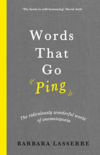 Words That Go Ping: The ridiculously wonderful world of onomatopoeia