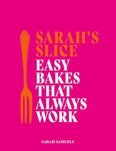 Sarah's Slice : Easy Bakes that Always Work
