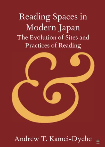 Reading Spaces in Modern Japan: The Evolution of Sites and Practices of Reading (Elements in Publishing and Book Culture)