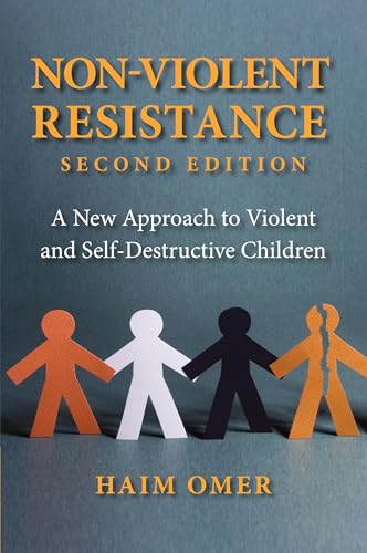 Non-Violent Resistance : A New Approach to Violent and Self-Destructive Children