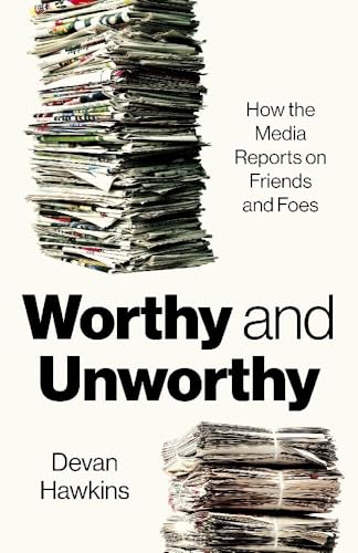 Worthy and Unworthy : How the Media Reports on Friends and Foes