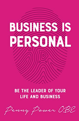 Business Is Personal: Be the Leader of Your Life and Business