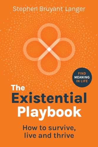 The Existential Playbook : How to survive, live and thrive